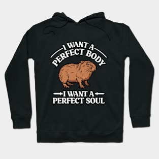 I Want a Perfect Body I Want a Perfect Soul Funny Capybara Meme Hoodie